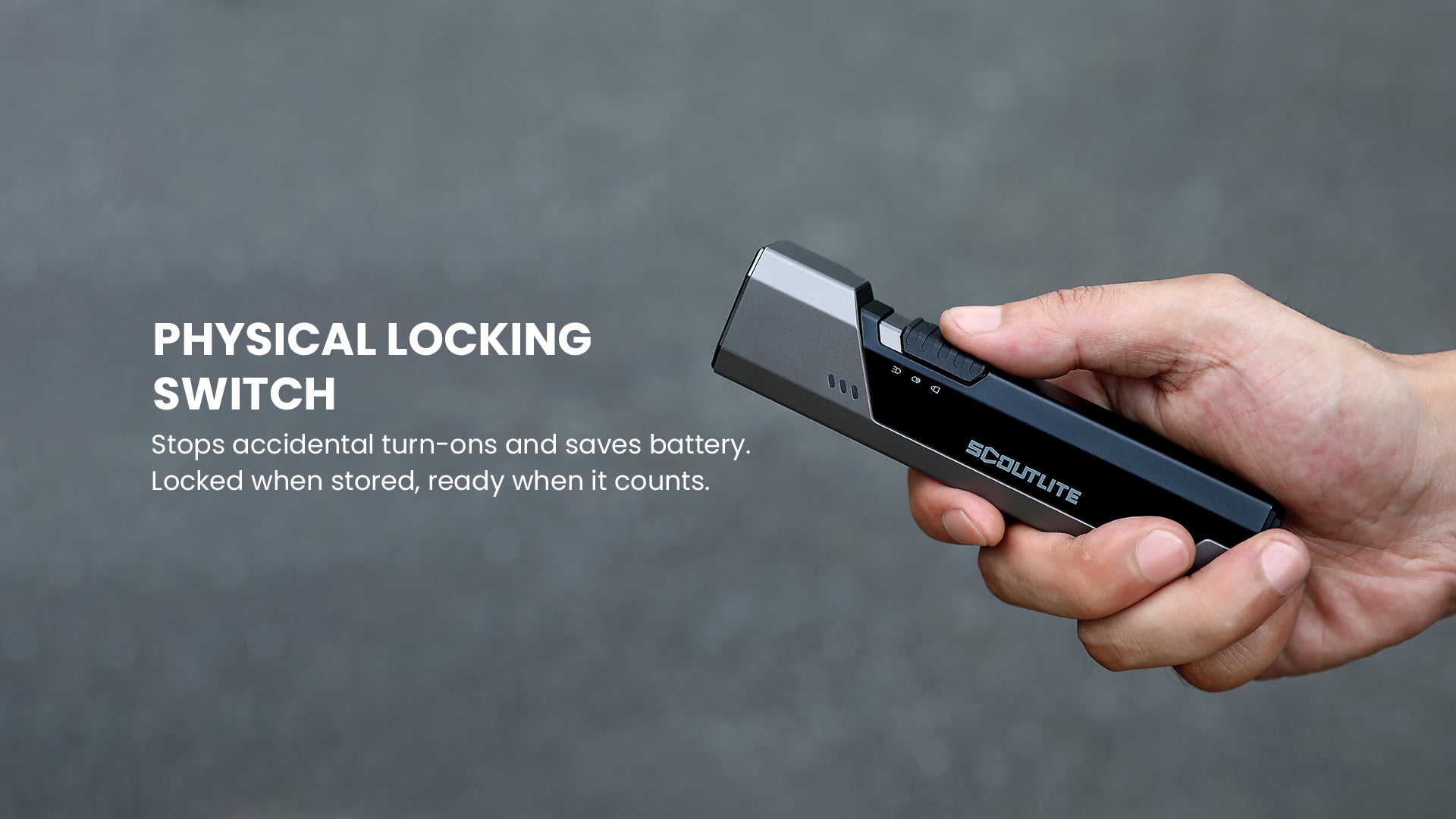 Physical locking switch stops accidental turn-ons and saves battery